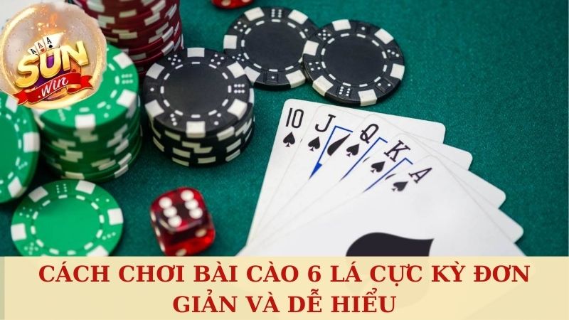 Cách chơi bài cào 6 lá cực kỳ đơn giản và dễ hiểu