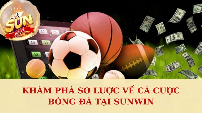 Khám phá sơ lược về cá cược bóng đá tại Sunwin