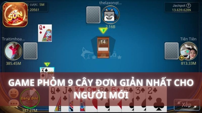 Game Phỏm 9 Cây Đơn Giản Nhất Cho Người Mới