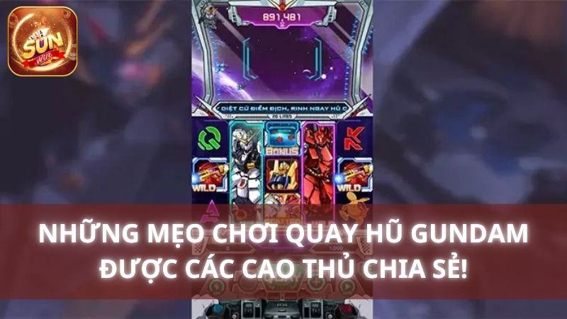 Những mẹo chơi quay hũ Gundam được các cao thủ chia sẻ!